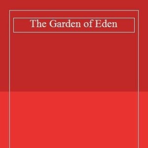 Ernest Hemingway: The Garden of Eden
